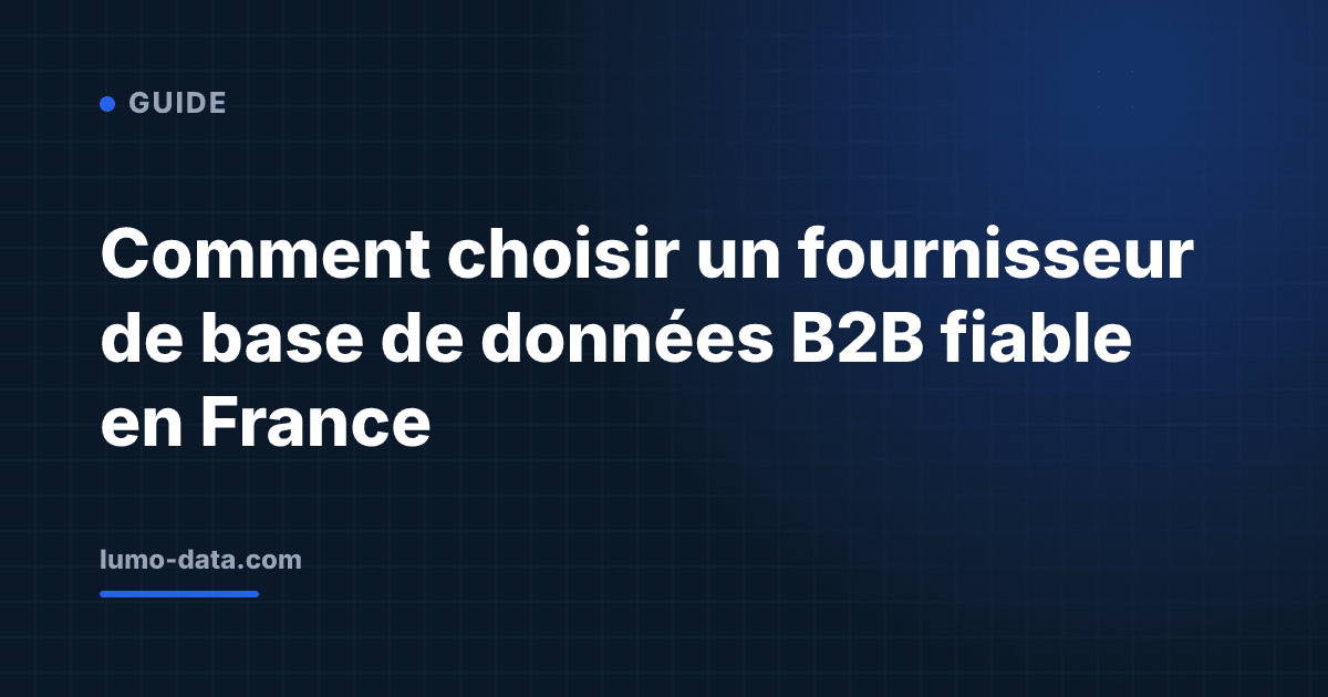 Comment choisir un fournisseur de base de données B2B fiable en France
