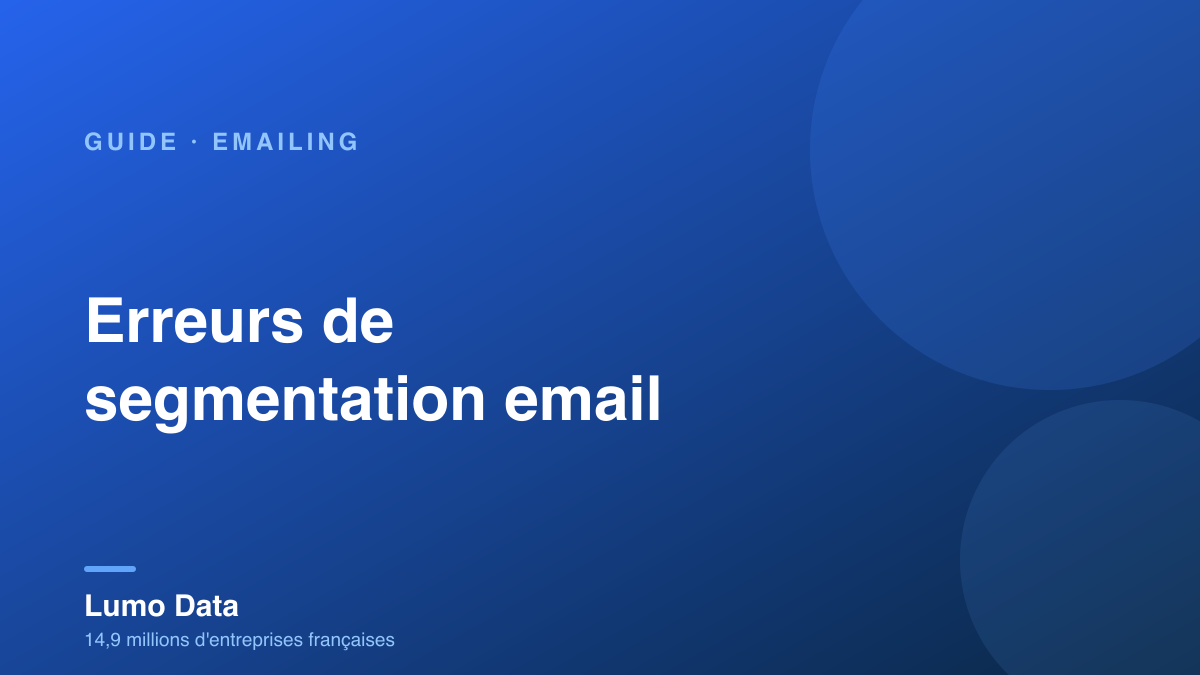 Erreurs de segmentation email : les 7 pièges à éviter (et comment les corriger)